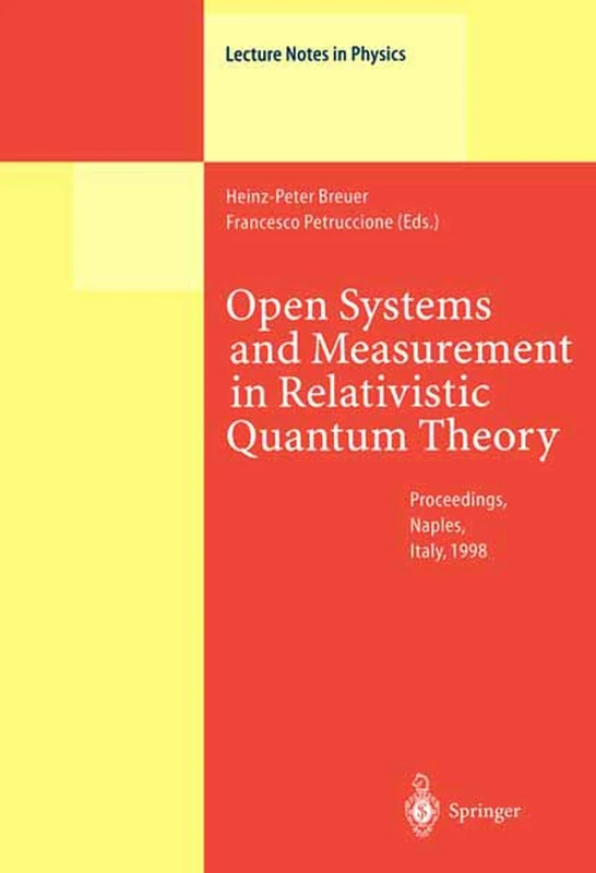 Open Systems and Measurement in Relativistic Quantum Theory: Proceedings of the Workshop Held at the Istituto Italiano per gli Studi Filosofici, ... 1998: 526 (Lecture Notes in Physics, 526)