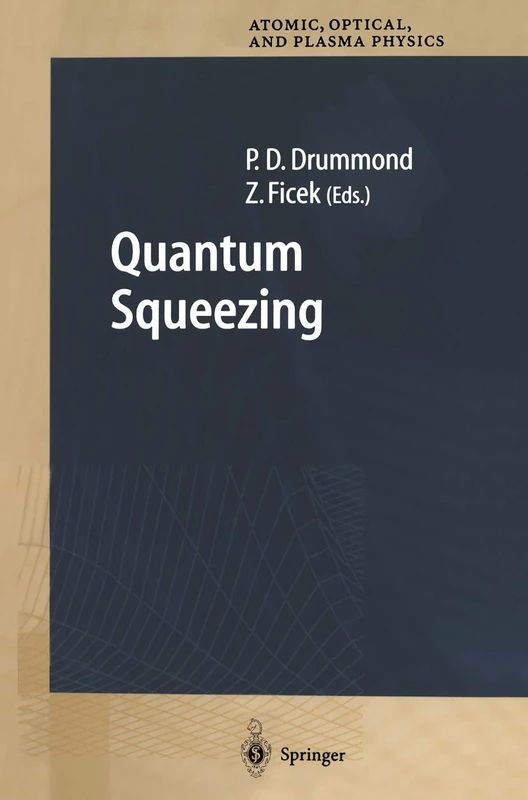 Quantum Squeezing: 27 (Springer Series on Atomic, Optical, and Plasma Physics, 27)