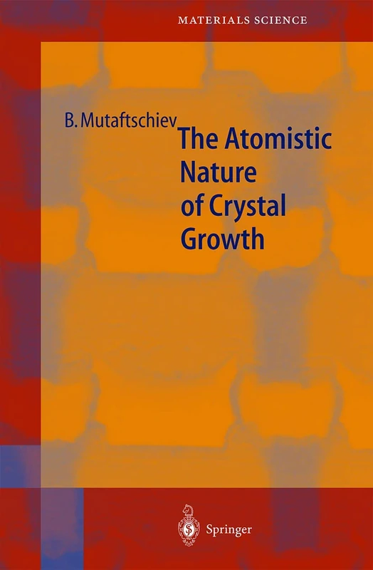 The Atomistic Nature of Crystal Growth: 43 (Springer Series in Materials Science, 43)
