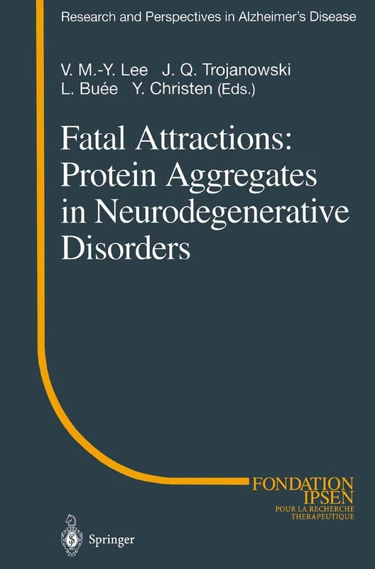 Fatal Attractions: Protein Aggregates in Neurodegenerative Disorders: Protein Aggregates In Neurodegenerative Disorders (Research And Perspectives In Alzheimer's Disease)