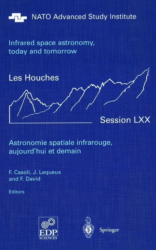 Astronomie spatiale infrarouge, aujourd'hui et demain Infrared space astronomy, today and tomorrow: 3-28 August 1998: 70 (Les Houches - Ecole d'Ete de Physique Theorique, 70)