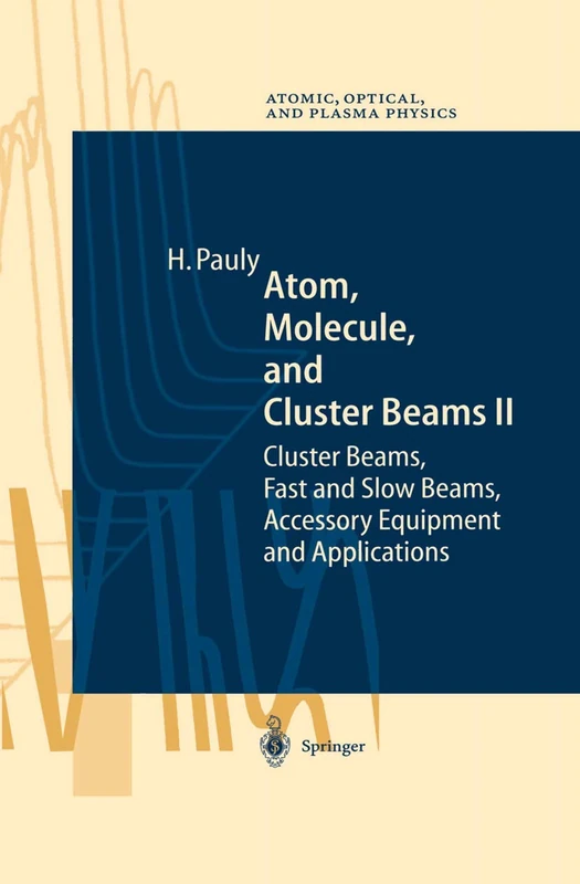 Atom, Molecule, and Cluster Beams II: Cluster Beams, Fast and Slow Beams, Accessory Equipment and Applications: 32 (Springer Series on Atomic, Optical, and Plasma Physics, 32) - Image 1