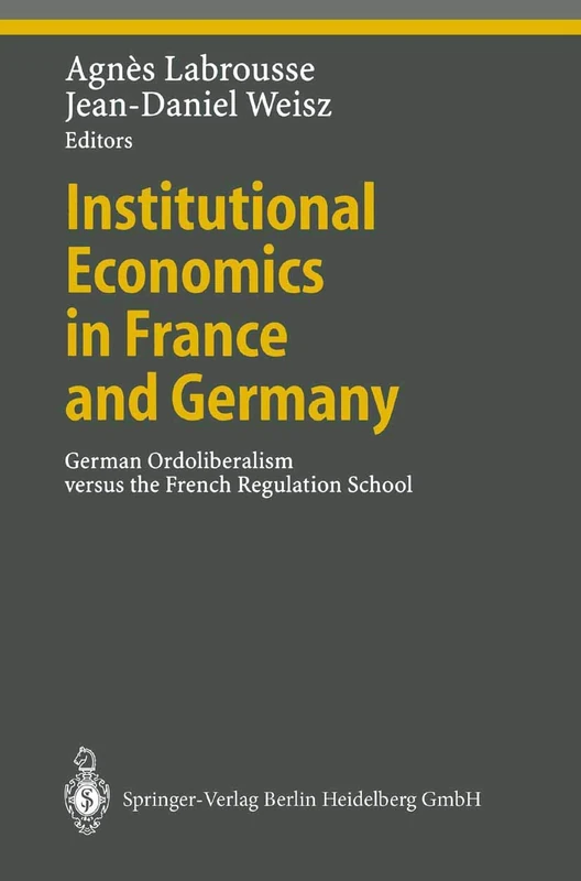 Institutional Economics in France and Germany: German Ordoliberalism versus the French Regulation School (Ethical Economy)