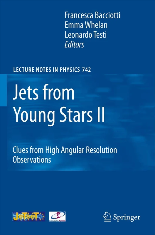 Jets from Young Stars II: Clues from High Angular Resolution Observations: 742 (Lecture Notes in Physics, 742)