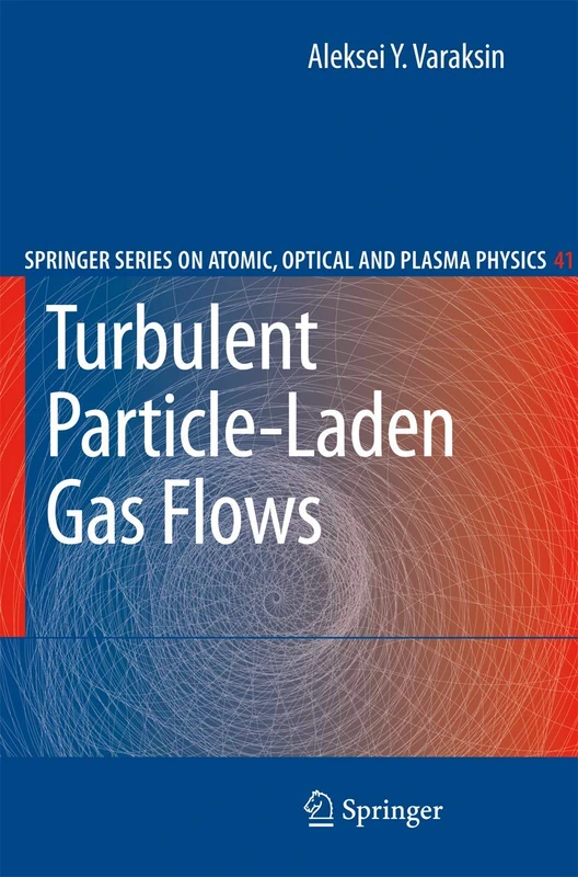 Turbulent Particle-Laden Gas Flows: 41 (Springer Series on Atomic, Optical, and Plasma Physics, 41)