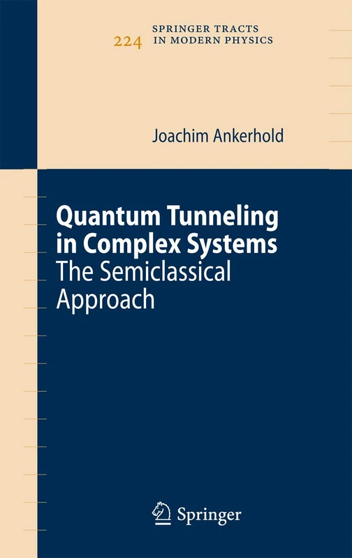 Quantum Tunneling in Complex Systems: The Semiclassical Approach: 224 (Springer Tracts in Modern Physics, 224)