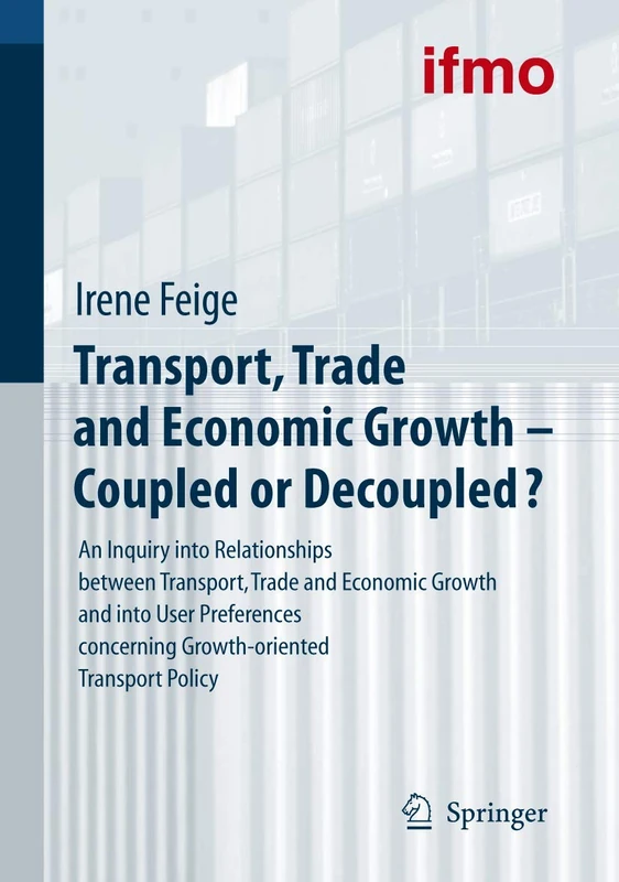 Transport, Trade and Economic Growth - Coupled or Decoupled?: An Inquiry into Relationships between Transport, Trade and Economic Growth and into User ... Policy (Mobilitätsverhalten in der Freizeit)