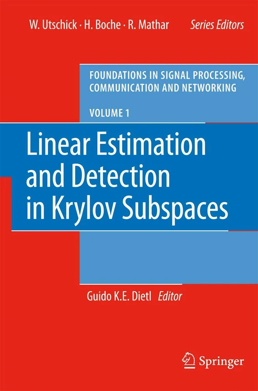Linear Estimation and Detection in Krylov Subspaces: 1 (Foundations in Signal Processing, Communications and Networking, 1)