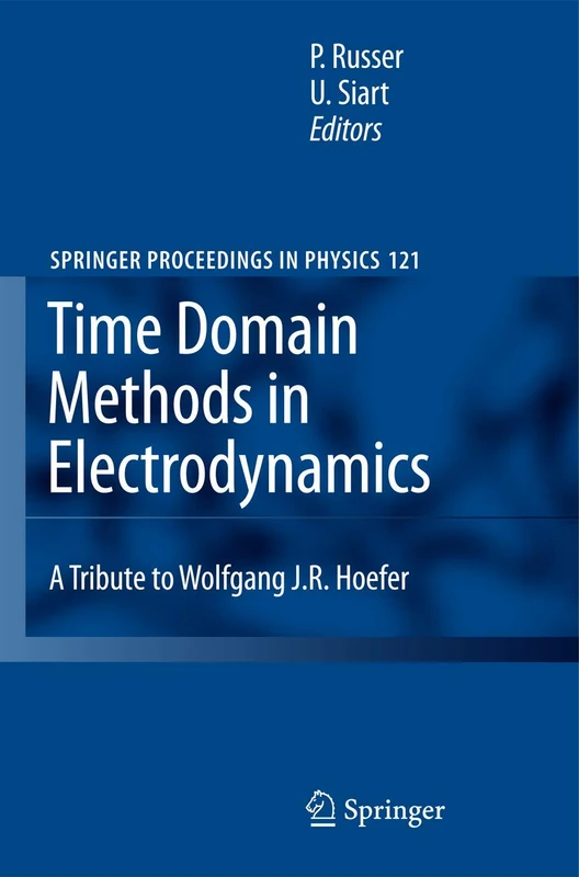 Time Domain Methods in Electrodynamics: A Tribute to Wolfgang J. R. Hoefer: 121 (Springer Proceedings in Physics, 121)