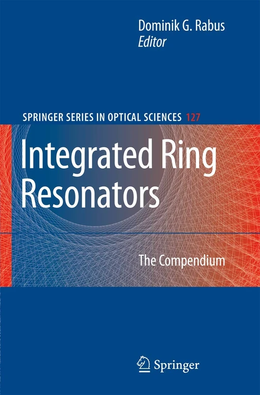 Integrated Ring Resonators: The Compendium: 127 (Springer Series in Optical Sciences)