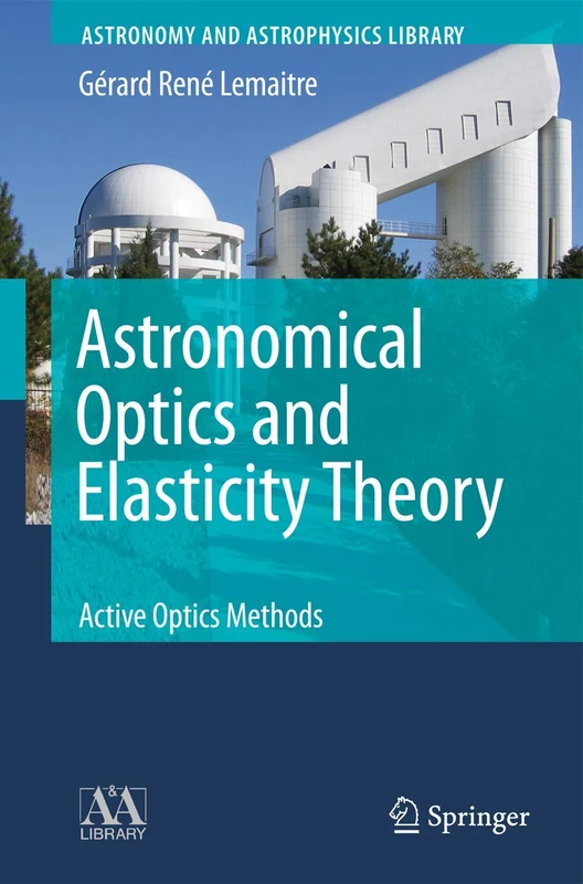 Astronomical Optics and Elasticity Theory: Active Optics Methods (Astronomy and Astrophysics Library)