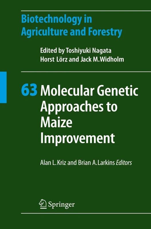 Molecular Genetic Approaches to Maize Improvement: 63 (Biotechnology in Agriculture and Forestry, 63)