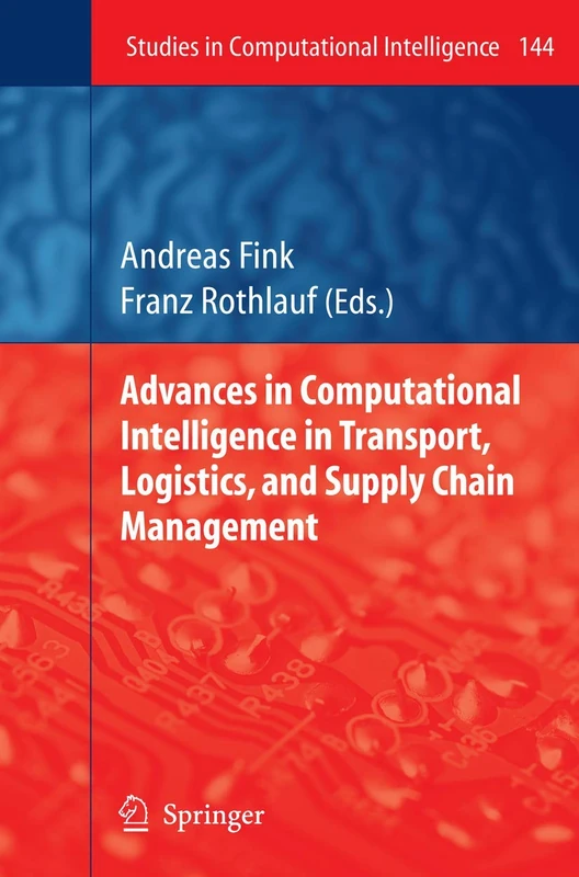 Advances in Computational Intelligence in Transport, Logistics, and Supply Chain Management: 144 (Studies in Computational Intelligence, 144)