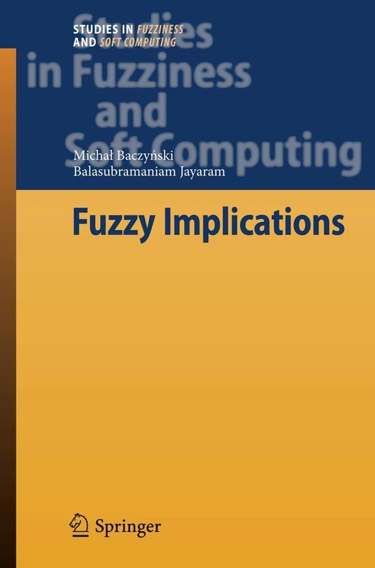 Fuzzy Implications: 231 (Studies in Fuzziness and Soft Computing, 231)