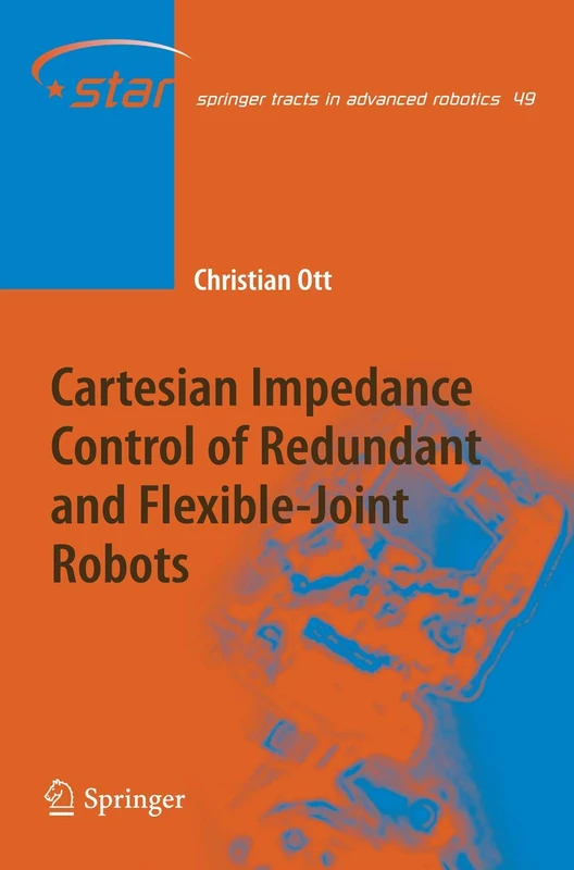 Cartesian Impedance Control of Redundant and Flexible-Joint Robots: 49 (Springer Tracts in Advanced Robotics, 49)