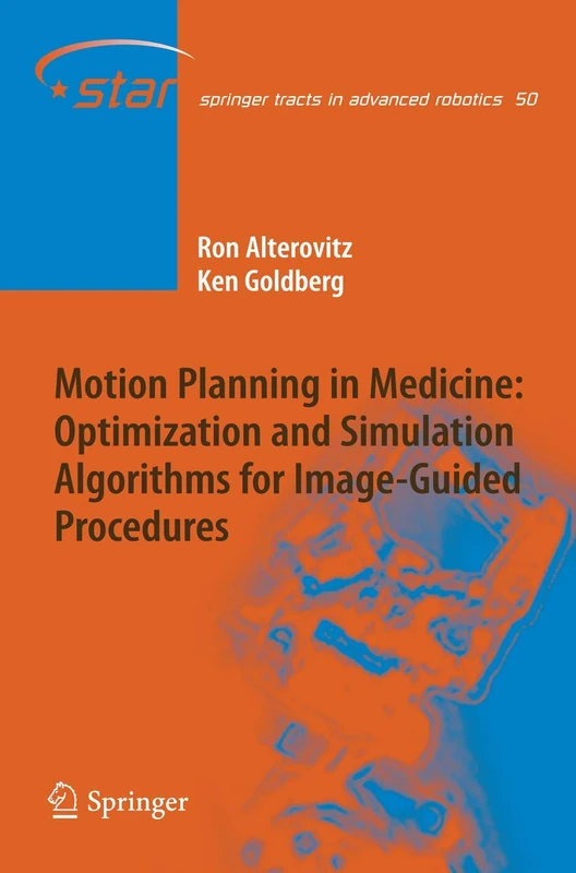 Motion Planning in Medicine: Optimization and Simulation Algorithms for Image-Guided Procedures: 50 (Springer Tracts in Advanced Robotics, 50)