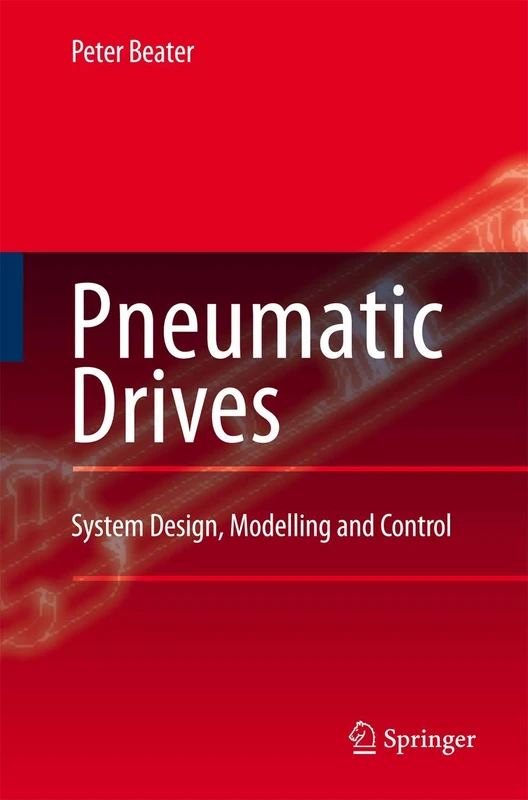 Pneumatic Drives: System Design, Modelling and Control