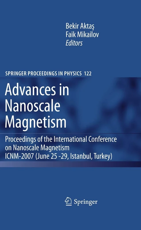 Advances in Nanoscale Magnetism: Proceedings of the International Conference on Nanoscale Magnetism ICNM-2007, June 25 -29, Istanbul, Turkey: 122 (Springer Proceedings in Physics, 122)