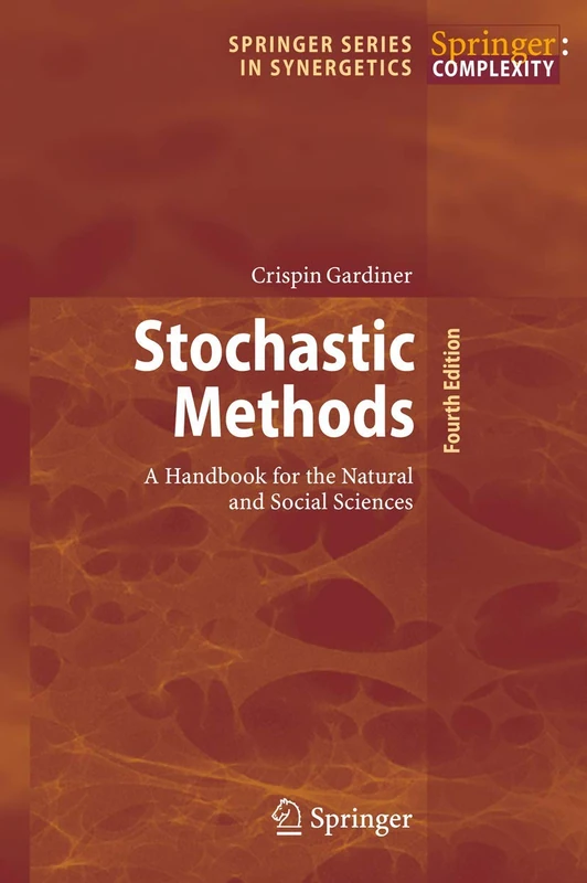 Stochastic Methods: A Handbook for the Natural and Social Sciences: 13 (Springer Series in Synergetics, 13)