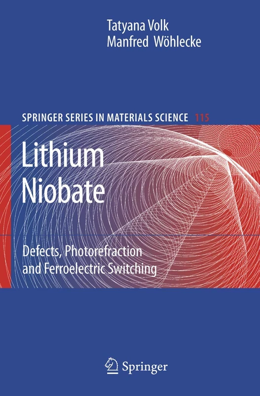 Lithium Niobate: Defects, Photorefraction and Ferroelectric Switching: 115 (Springer Series in Materials Science, 115)