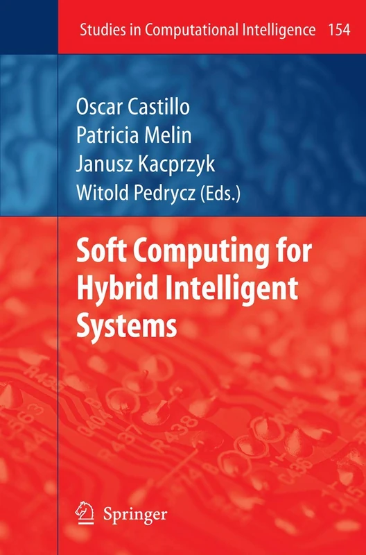 Soft Computing for Hybrid Intelligent Systems: 154 (Studies in Computational Intelligence, 154)