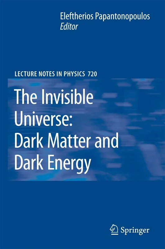 The Invisible Universe: Dark Matter and Dark Energy: 720 (Lecture Notes in Physics, 720)