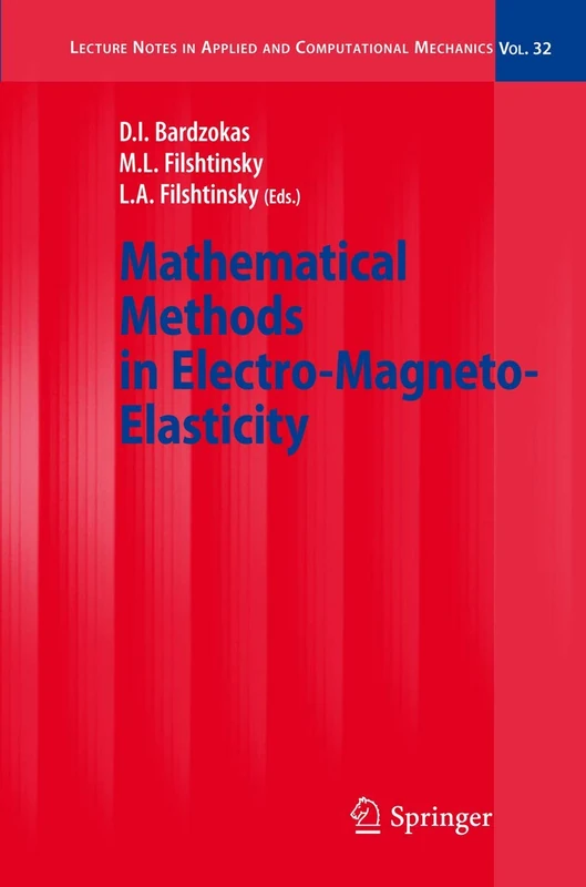 Mathematical Methods in Electro-Magneto-Elasticity: 32 (Lecture Notes in Applied and Computational Mechanics, 32)