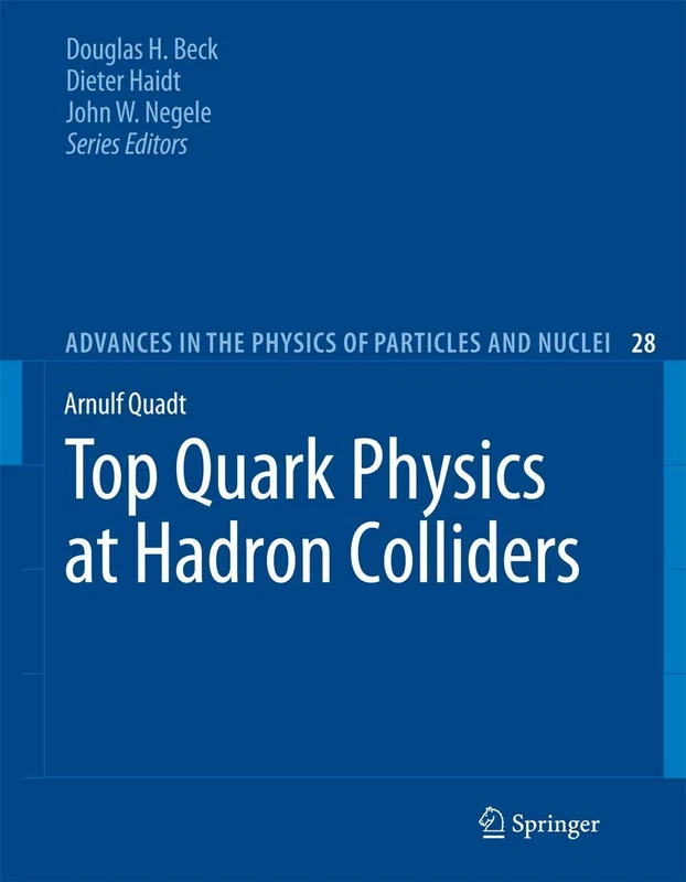Top Quark Physics at Hadron Colliders: 28 (Advances in the Physics of Particles and Nuclei, 28)