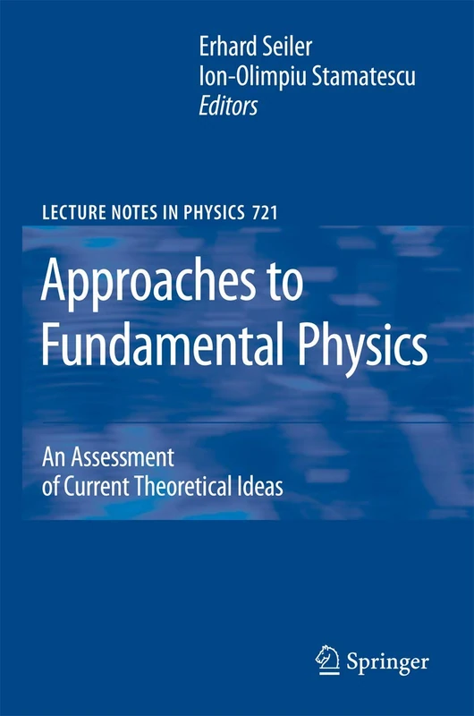 Approaches to Fundamental Physics: An Assessment of Current Theoretical Ideas: 721 (Lecture Notes in Physics, 721)
