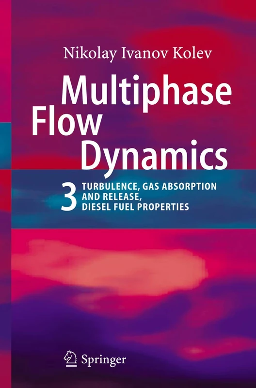 Multiphase Flow Dynamics 3: Turbulence, Gas Absorption and Release, Diesel Fuel Properties