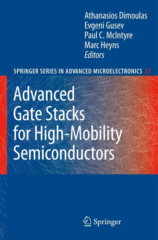 Advanced Gate Stacks for High-Mobility Semiconductors: 27 (Springer Series in Advanced Microelectronics, 27)
