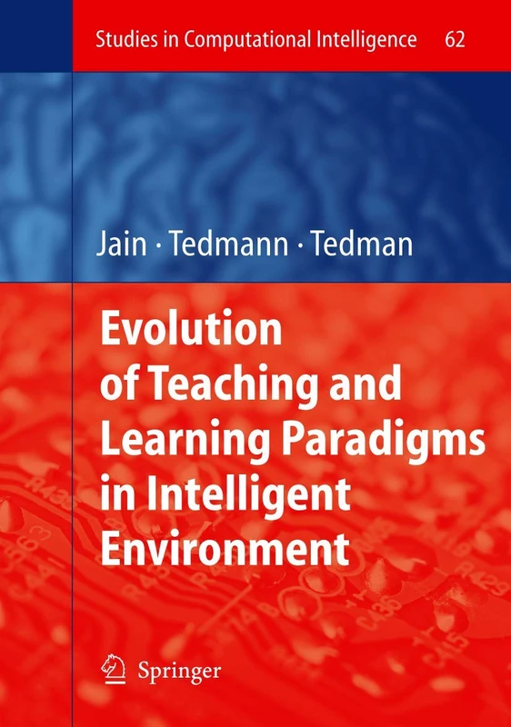 Evolution of Teaching and Learning Paradigms in Intelligent Environment: 62 (Studies in Computational Intelligence, 62)