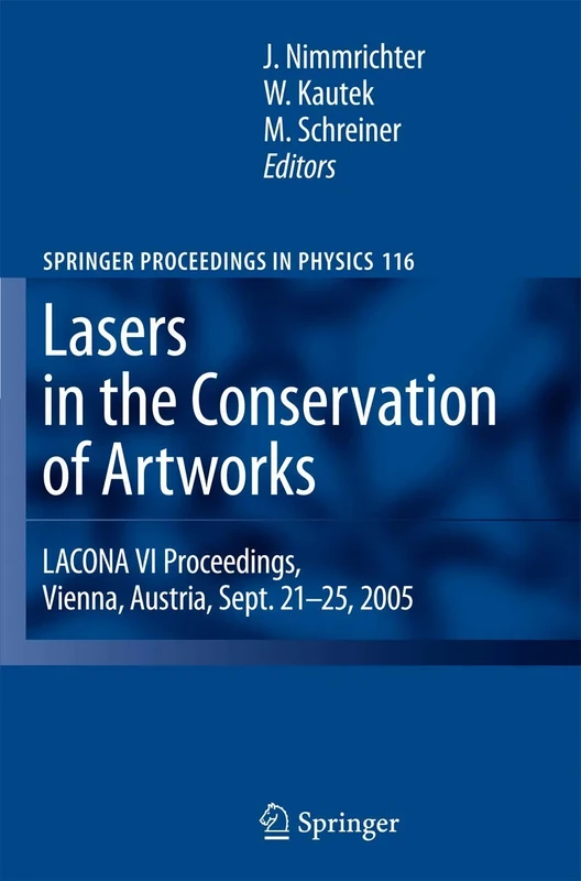 Lasers in the Conservation of Artworks: LACONA VI Proceedings, Vienna, Austria, Sept. 21--25, 2005: 116 (Springer Proceedings in Physics, 116)