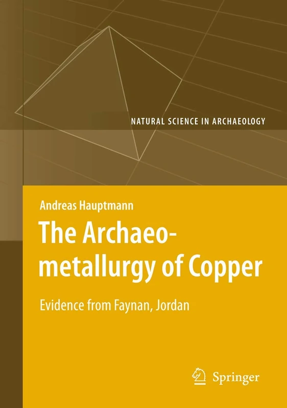 The Archaeometallurgy of Copper: Evidence from Faynan, Jordan (Natural Science in Archaeology)