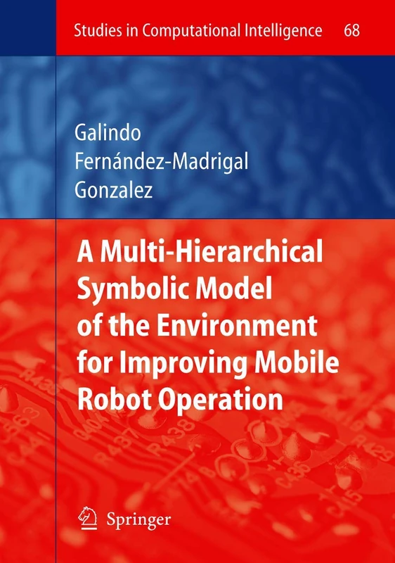 Multiple Abstraction Hierarchies for Mobile Robot Operation in Large Environments: 68 (Studies in Computational Intelligence, 68)