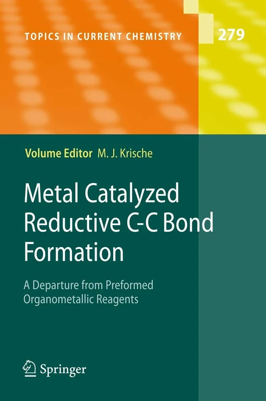 Metal Catalyzed Reductive C-C Bond Formation: A Departure from Preformed Organometallic Reagents: 279 (Topics in Current Chemistry, 279)