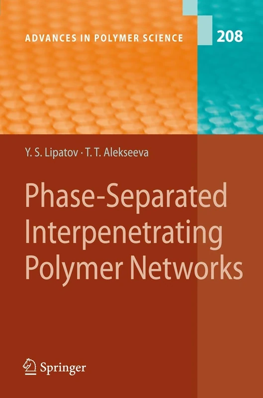 Phase-Separated Interpenetrating Polymer Networks: 208 (Advances in Polymer Science, 208)