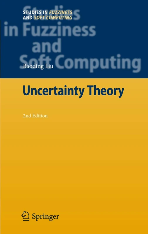 Uncertainty Theory: 154 (Studies in Fuzziness and Soft Computing, 154)