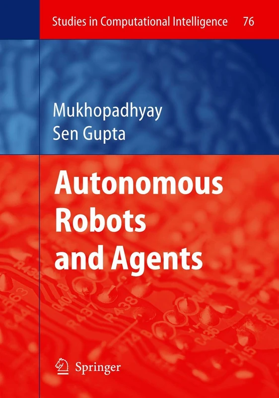 Autonomous Robots and Agents: 76 (Studies in Computational Intelligence, 76)