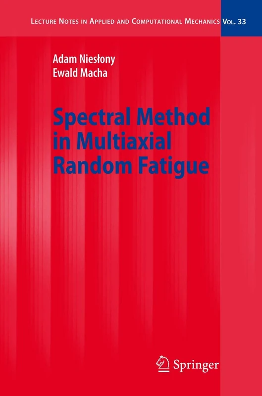 Spectral Method in Multiaxial Random Fatigue: 33 (Lecture Notes in Applied and Computational Mechanics, 33)