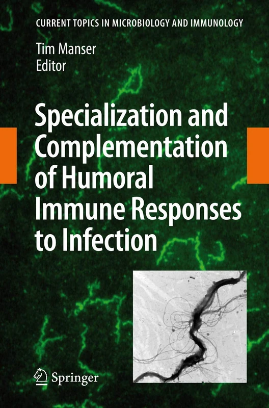 Specialization and Complementation of Humoral Immune Responses to Infection: 319 (Current Topics in Microbiology and Immunology, 319)