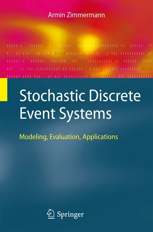 Stochastic Discrete Event Systems: Modeling, Evaluation, Applications
