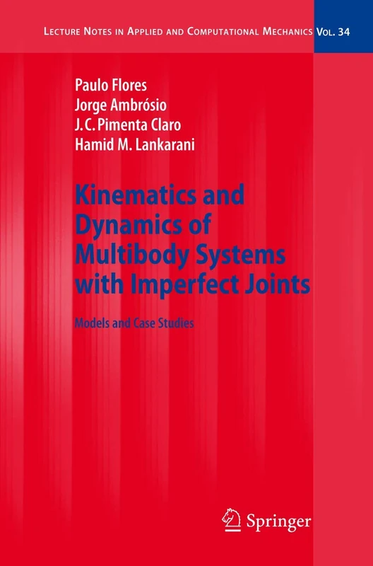 Kinematics and Dynamics of Multibody Systems with Imperfect Joints: Models and Case Studies: 34 (Lecture Notes in Applied and Computational Mechanics, 34)