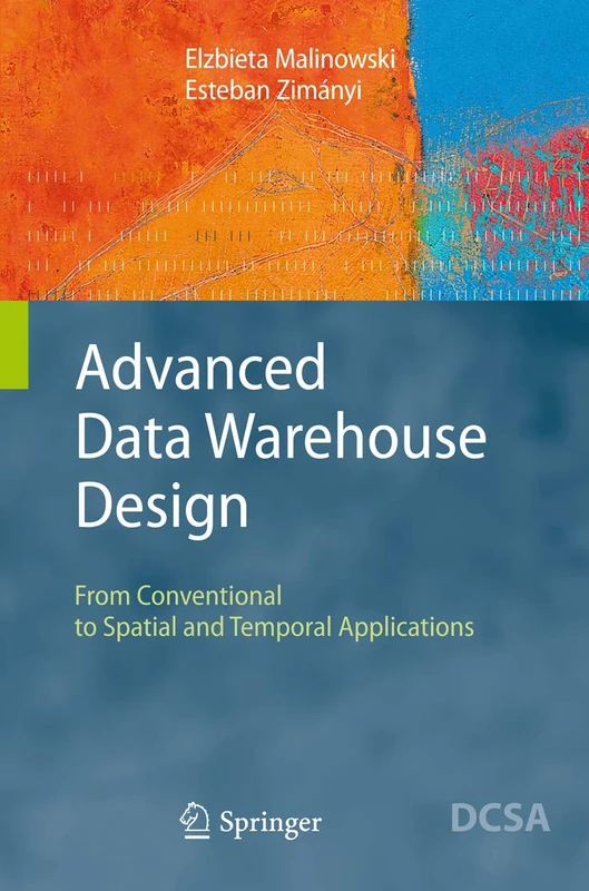 Advanced Data Warehouse Design: From Conventional to Spatial and Temporal Applications (Data-Centric Systems and Applications)