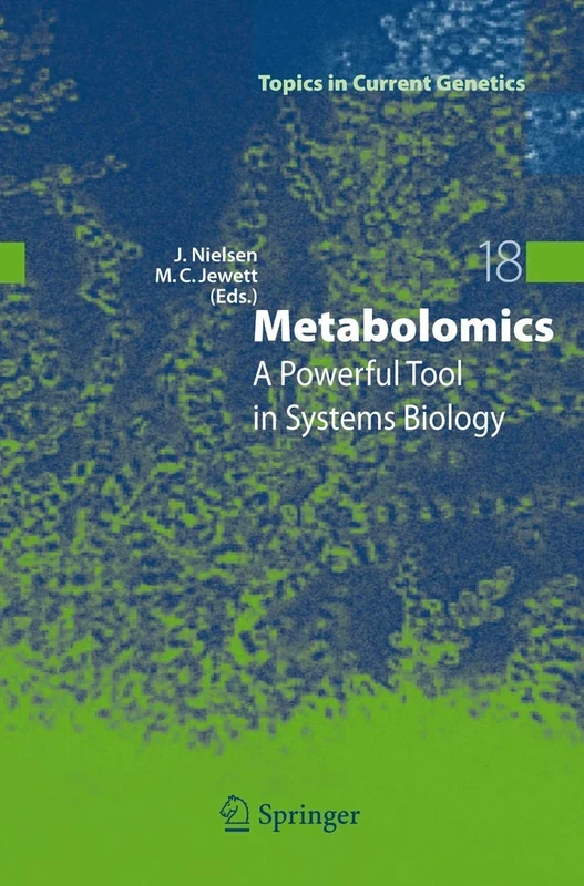 Metabolomics: A Powerful Tool in Systems Biology: 18 (Topics in Current Genetics, 18)