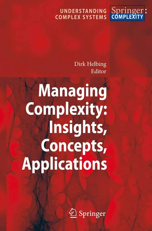 Managing Complexity: Insights, Concepts, Applications (Understanding Complex Systems)