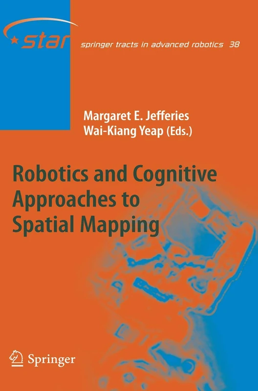Robotics and Cognitive Approaches to Spatial Mapping: 38 (Springer Tracts in Advanced Robotics, 38)