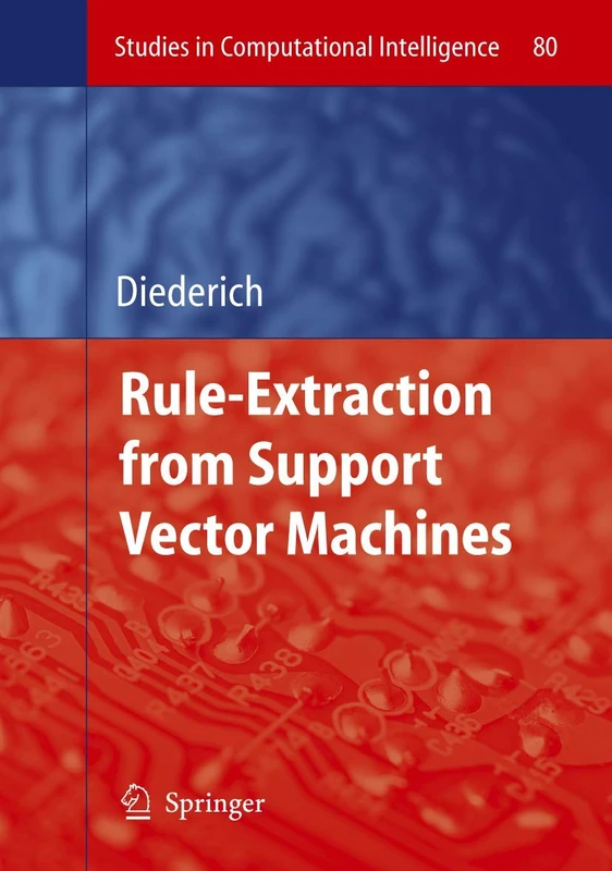 Rule Extraction from Support Vector Machines: 80 (Studies in Computational Intelligence, 80)