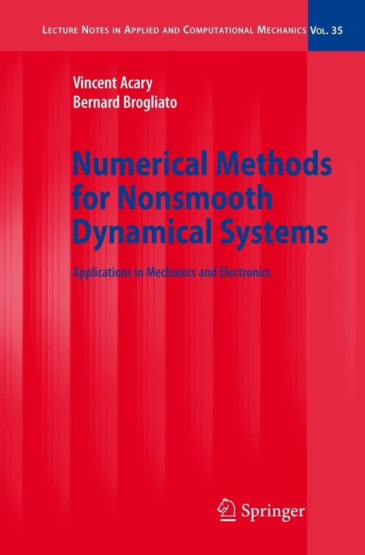 Numerical Methods for Nonsmooth Dynamical Systems: Applications in Mechanics and Electronics: 35 (Lecture Notes in Applied and Computational Mechanics, 35)