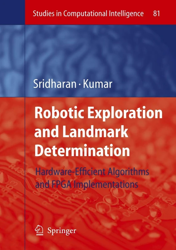 Robotic Exploration and Landmark Determination: Hardware-Efficient Algorithms and FPGA Implementations: 81 (Studies in Computational Intelligence, 81)